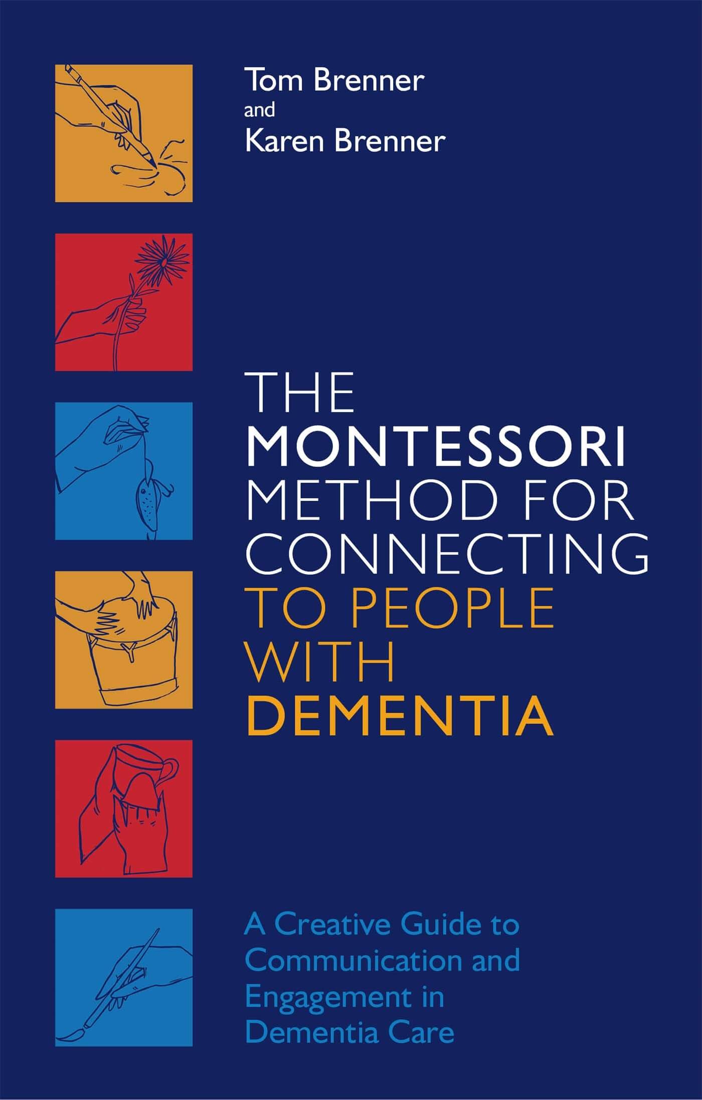 "The Montessori Method For Connecting To People With Dementia" by Tom and Karen Brenner